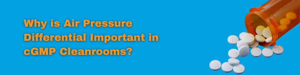 Why is Air Pressure Differential Important in cGMP Cleanrooms?